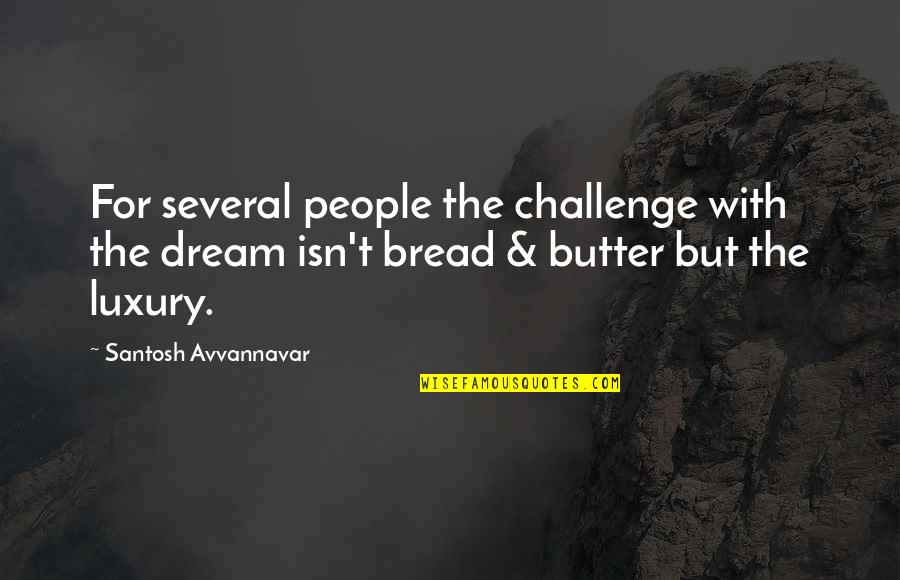 Self Centred Person Quotes By Santosh Avvannavar: For several people the challenge with the dream Self Centred Person Quotes By Santosh Avvannavar: For several people the challenge with the dream