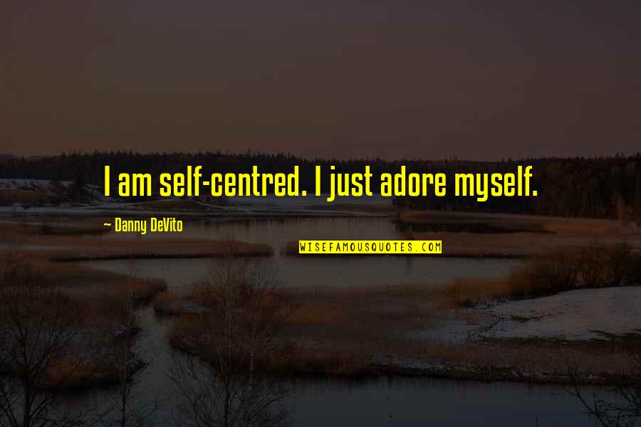 Self Centred Quotes By Danny DeVito: I am self-centred. I just adore myself. Self Centred Quotes By Danny DeVito: I am self-centred. I just adore myself.