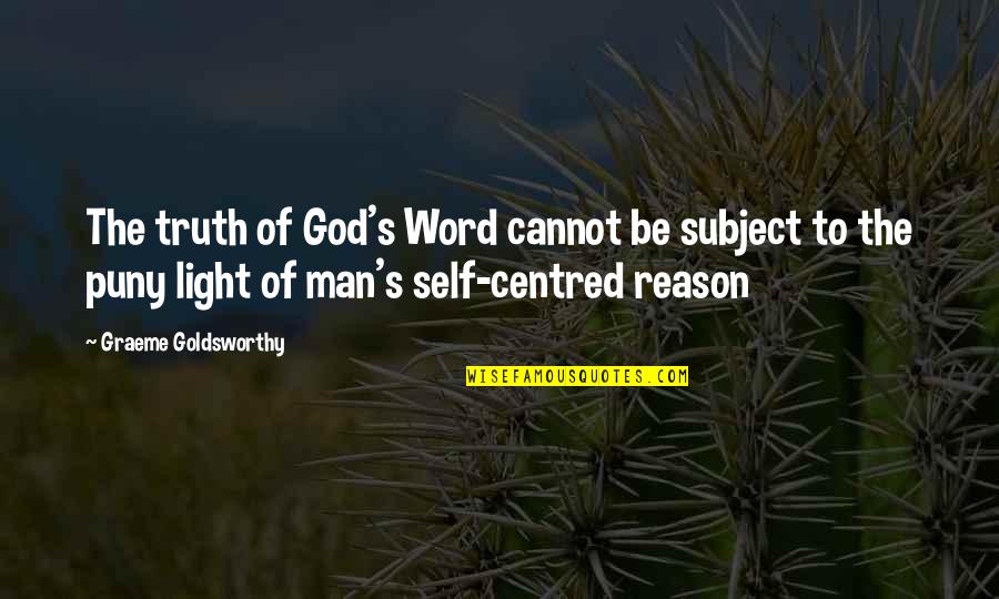Self Centred Quotes By Graeme Goldsworthy: The truth of God's Word cannot be subject Self Centred Quotes By Graeme Goldsworthy: The truth of God's Word cannot be subject