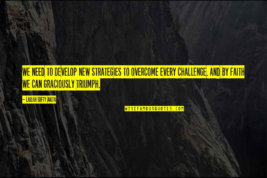 Self Challenge Quotes By Lailah Gifty Akita: We need to develop new strategies to overcome
