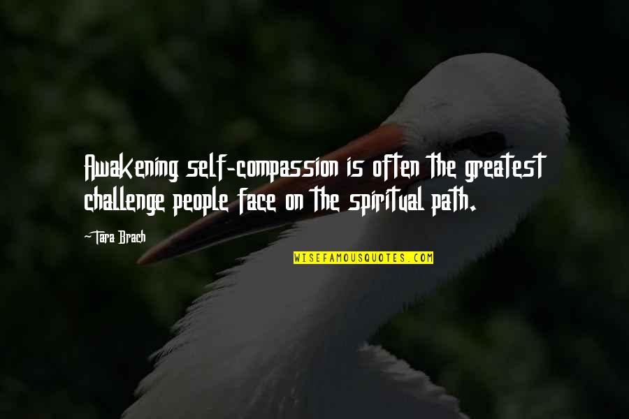 Self Challenge Quotes By Tara Brach: Awakening self-compassion is often the greatest challenge people