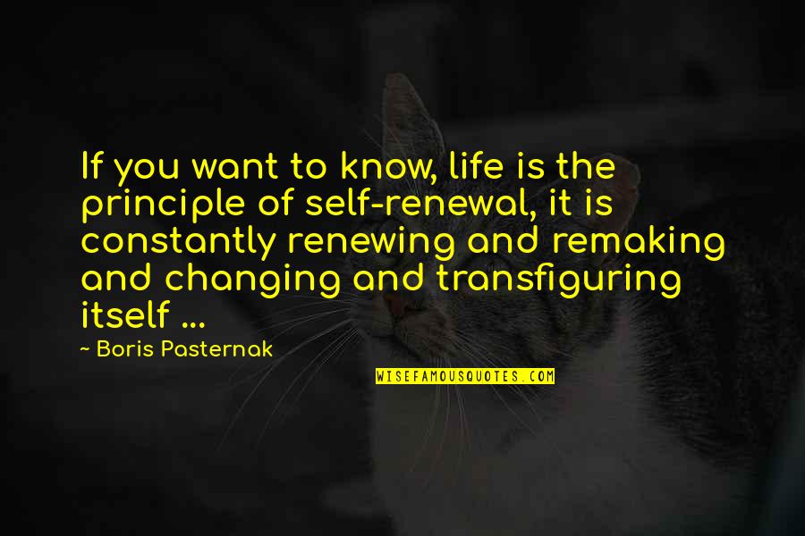 Self Changing Quotes By Boris Pasternak: If you want to know, life is the
