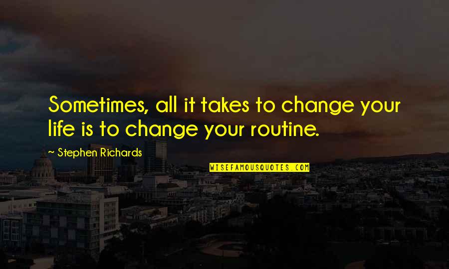Self Changing Quotes By Stephen Richards: Sometimes, all it takes to change your life