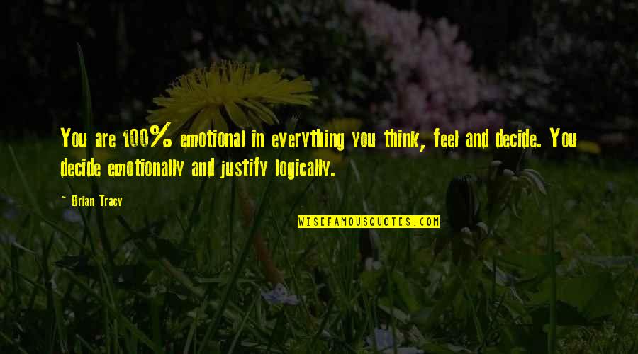 Self Check Out Quotes By Brian Tracy: You are 100% emotional in everything you think,