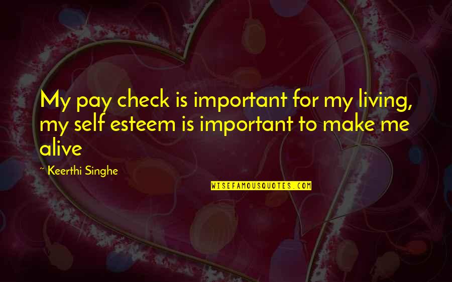 Self Check Out Quotes By Keerthi Singhe: My pay check is important for my living,