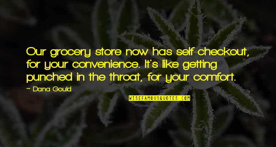 Self Checkout Quotes By Dana Gould: Our grocery store now has self-checkout, for your