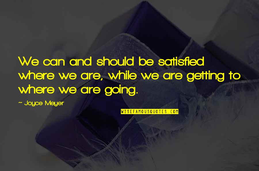 Self Checkout Quotes By Joyce Meyer: We can and should be satisfied where we