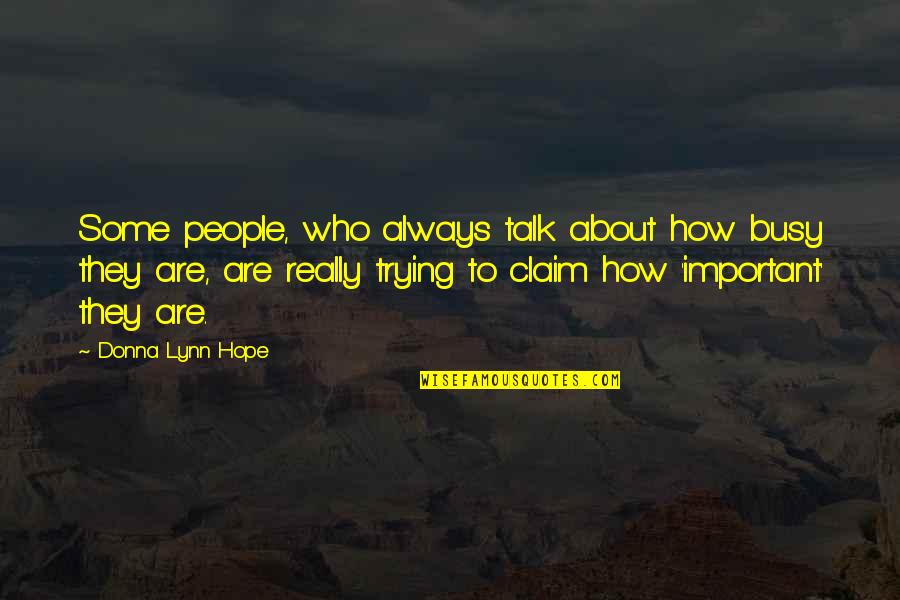 Self Claim Quotes By Donna Lynn Hope: Some people, who always talk about how busy Self Claim Quotes By Donna Lynn Hope: Some people, who always talk about how busy