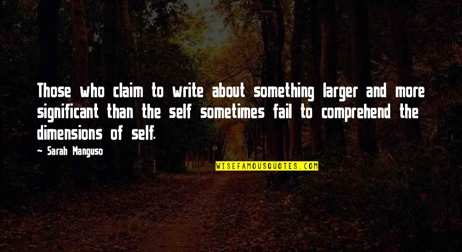 Self Claim Quotes By Sarah Manguso: Those who claim to write about something larger