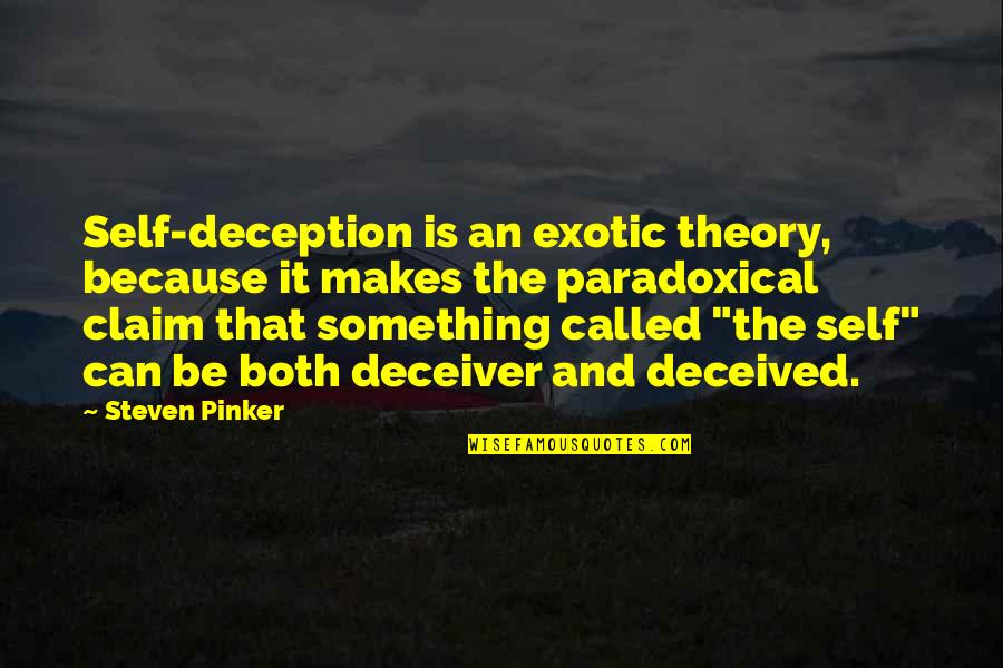 Self Claim Quotes By Steven Pinker: Self-deception is an exotic theory, because it makes