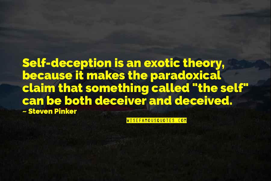 Self Claim Quotes By Steven Pinker: Self-deception is an exotic theory, because it makes Self Claim Quotes By Steven Pinker: Self-deception is an exotic theory, because it makes