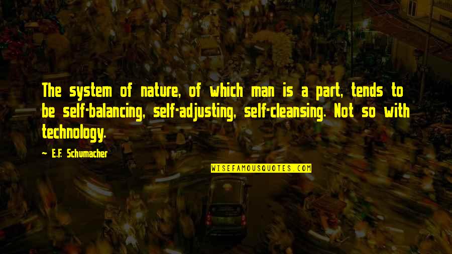 Self Cleansing Quotes By E.F. Schumacher: The system of nature, of which man is