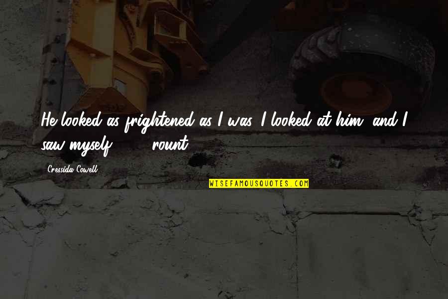 Self Cofidence Quotes By Cressida Cowell: He looked as frightened as I was. I