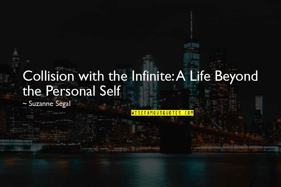 Self Collision Quotes By Suzanne Segal: Collision with the Infinite: A Life Beyond the