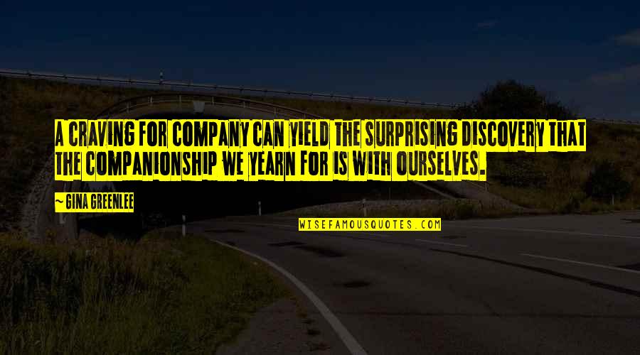 Self Company Is The Best Company Quotes By Gina Greenlee: A craving for company can yield the surprising