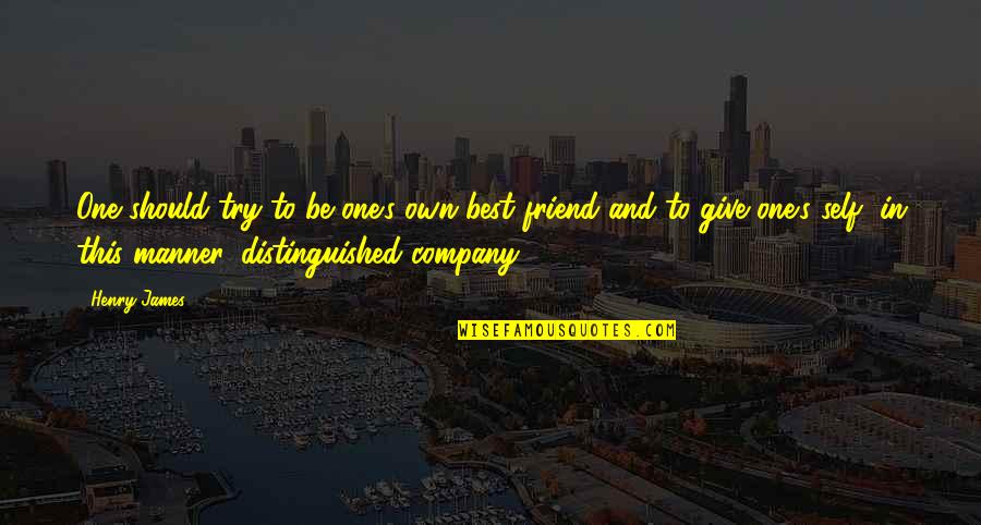 Self Company Is The Best Company Quotes By Henry James: One should try to be one's own best