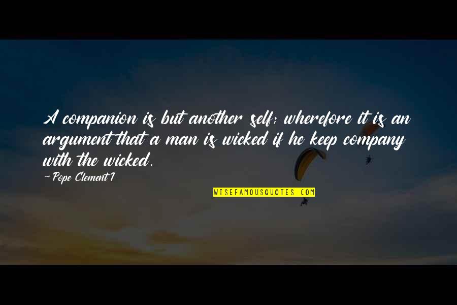 Self Company Is The Best Company Quotes By Pope Clement I: A companion is but another self; wherefore it