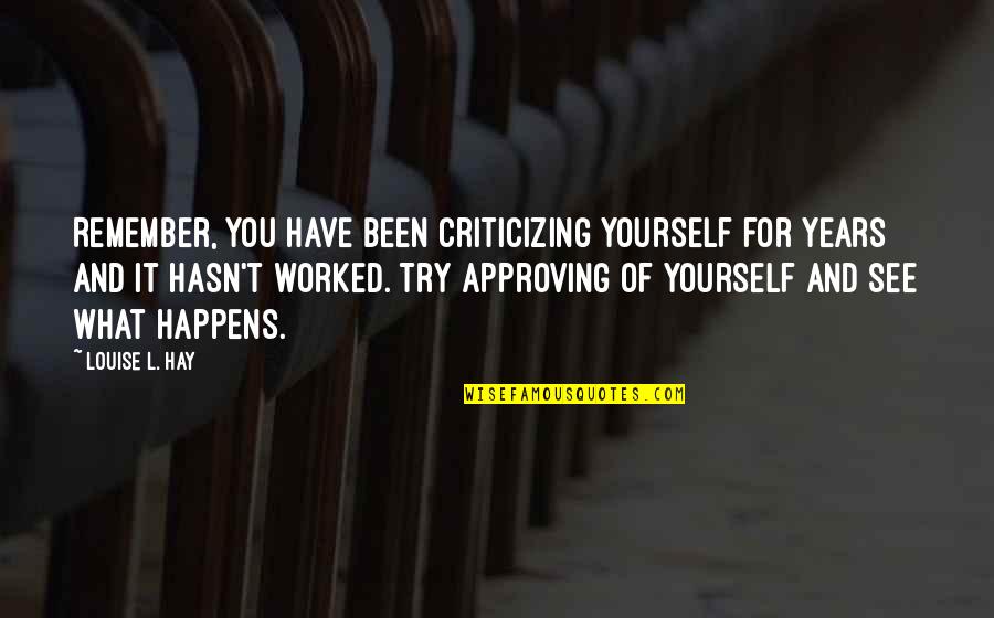 Self Compassion Quotes By Louise L. Hay: Remember, you have been criticizing yourself for years