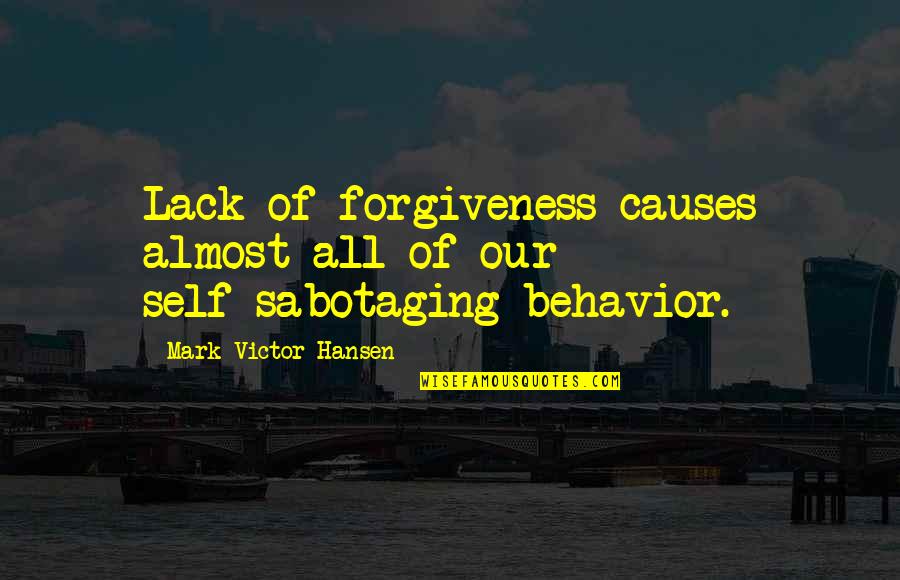 Self Compassion Quotes By Mark Victor Hansen: Lack of forgiveness causes almost all of our