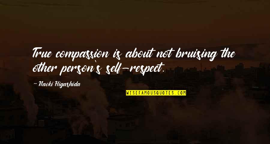 Self Compassion Quotes By Naoki Higashida: True compassion is about not bruising the other
