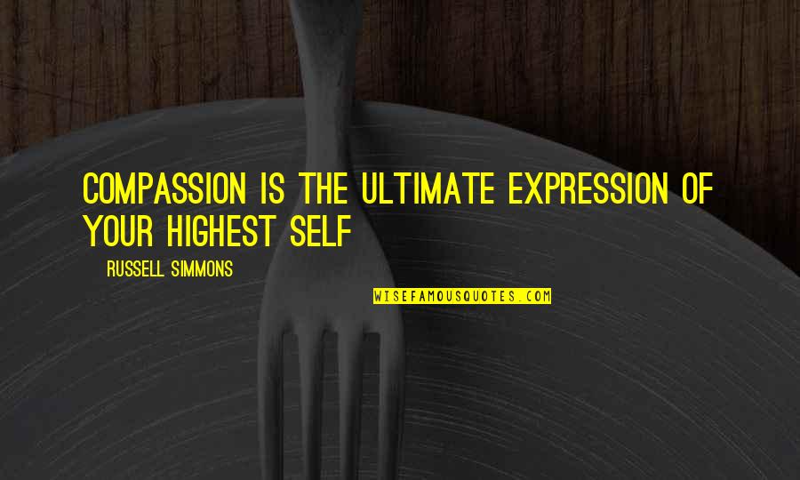 Self Compassion Quotes By Russell Simmons: Compassion is the ultimate expression of your highest