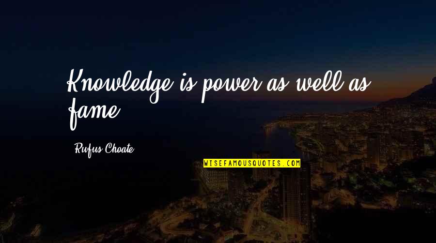 Self Complementing Quotes By Rufus Choate: Knowledge is power as well as fame.