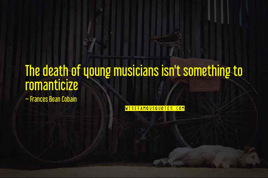 Self Composure Quotes By Frances Bean Cobain: The death of young musicians isn't something to