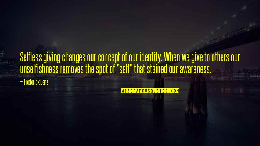 Self Concept Quotes By Frederick Lenz: Selfless giving changes our concept of our identity.