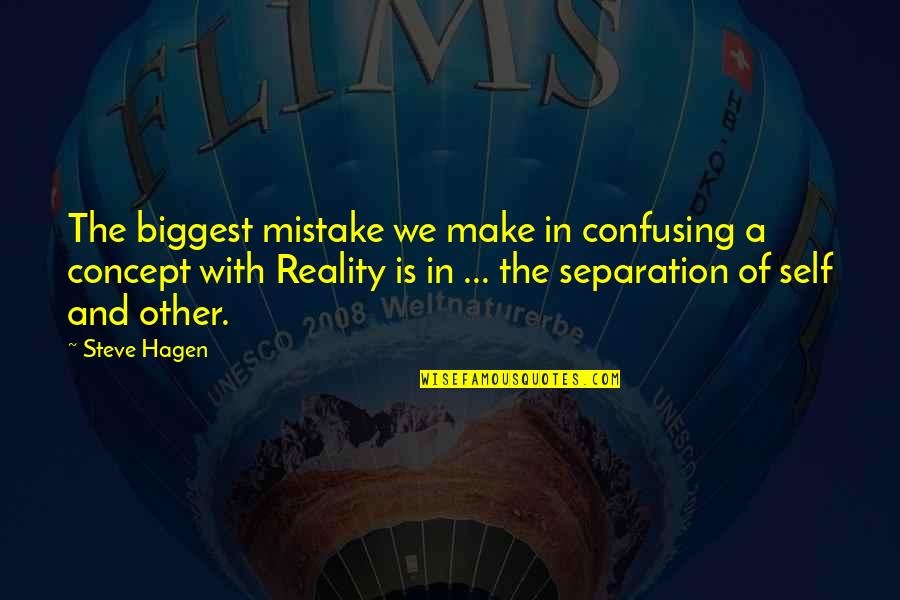 Self Concept Quotes By Steve Hagen: The biggest mistake we make in confusing a