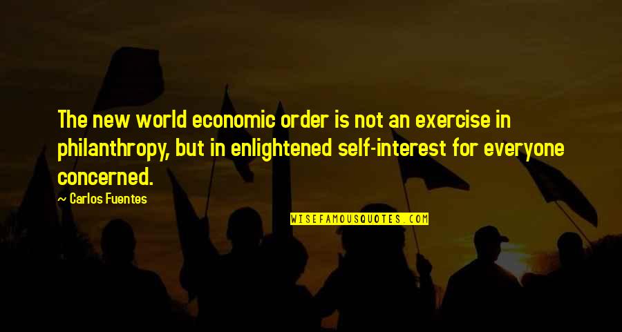 Self Concerned Quotes By Carlos Fuentes: The new world economic order is not an