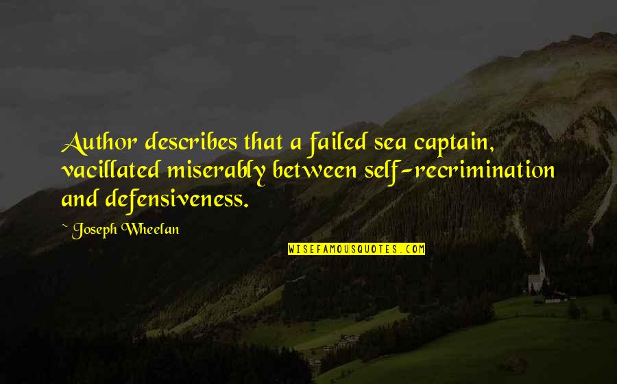 Self Condemnation Quotes By Joseph Wheelan: Author describes that a failed sea captain, vacillated