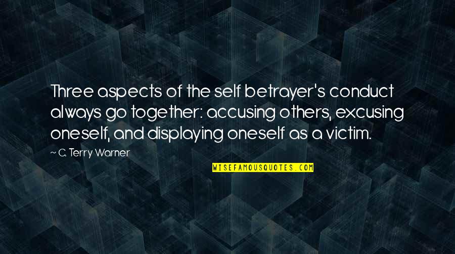 Self Conduct Quotes By C. Terry Warner: Three aspects of the self betrayer's conduct always
