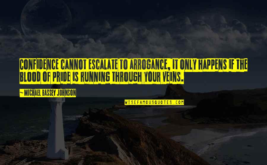 Self Confidence And Arrogance Quotes By Michael Bassey Johnson: Confidence cannot escalate to arrogance, it only happens