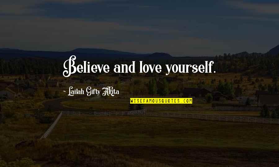 Self Confidence And Love Quotes By Lailah Gifty Akita: Believe and love yourself. Self Confidence And Love Quotes By Lailah Gifty Akita: Believe and love yourself.