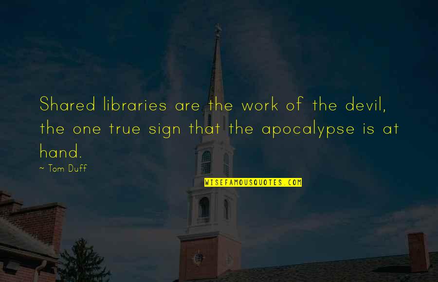 Self Confidence Boost Quotes By Tom Duff: Shared libraries are the work of the devil,