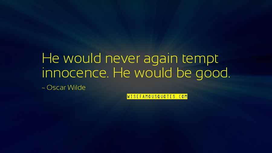 Self Confidence Empowerment Quotes By Oscar Wilde: He would never again tempt innocence. He would Self Confidence Empowerment Quotes By Oscar Wilde: He would never again tempt innocence. He would