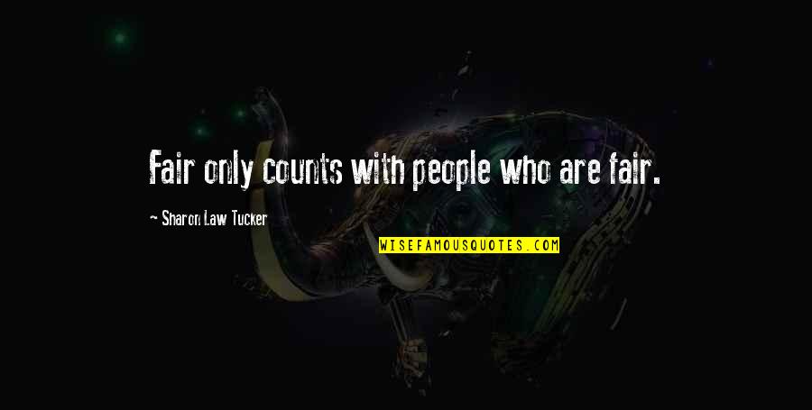 Self Confidence Empowerment Quotes By Sharon Law Tucker: Fair only counts with people who are fair. Self Confidence Empowerment Quotes By Sharon Law Tucker: Fair only counts with people who are fair.