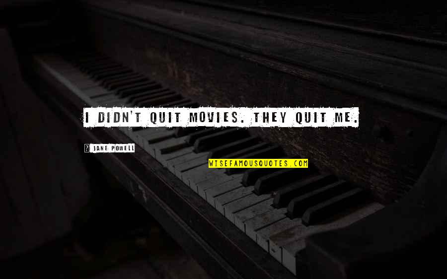 Self Confidence In Arabic Quotes By Jane Powell: I didn't quit movies. They quit me. Self Confidence In Arabic Quotes By Jane Powell: I didn't quit movies. They quit me.