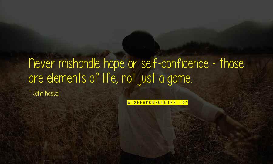 Self Confidence In Sports Quotes By John Kessel: Never mishandle hope or self-confidence - those are