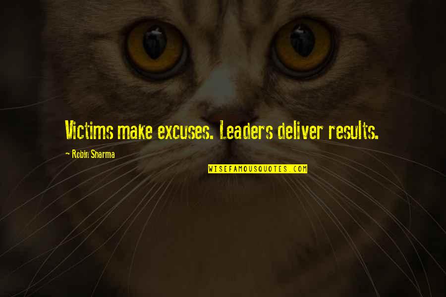 Self Confidence In Sports Quotes By Robin Sharma: Victims make excuses. Leaders deliver results.