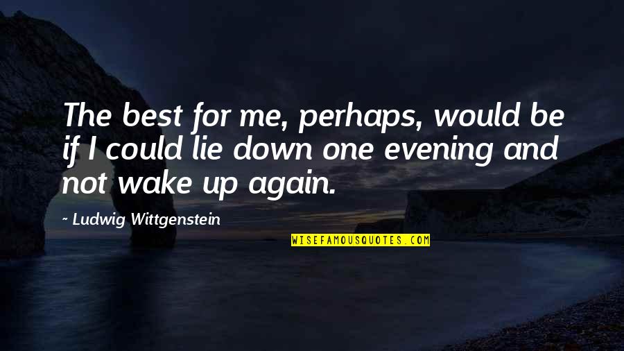 Self Confidence Picture Quotes By Ludwig Wittgenstein: The best for me, perhaps, would be if