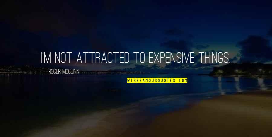 Self Confidence Picture Quotes By Roger McGuinn: I'm not attracted to expensive things.