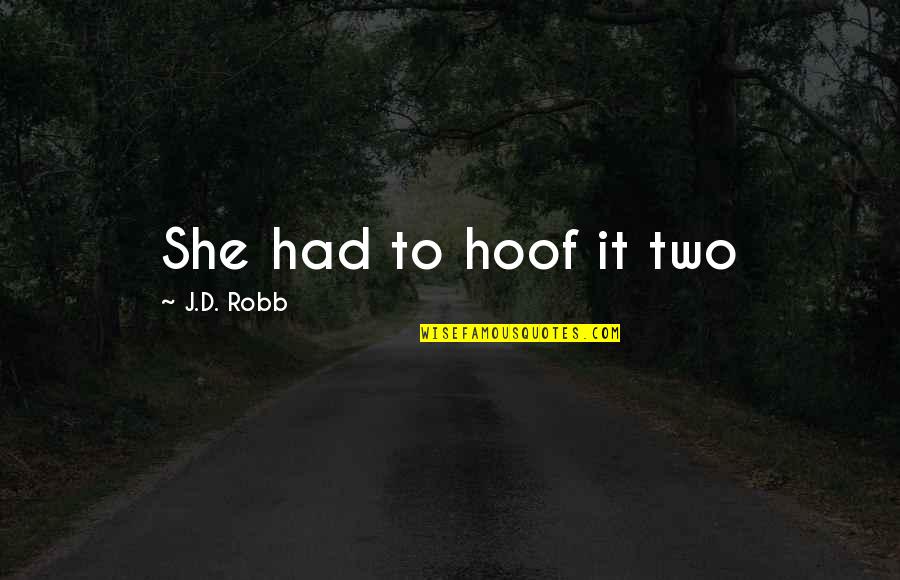Self Confidence Quote Quotes By J.D. Robb: She had to hoof it two