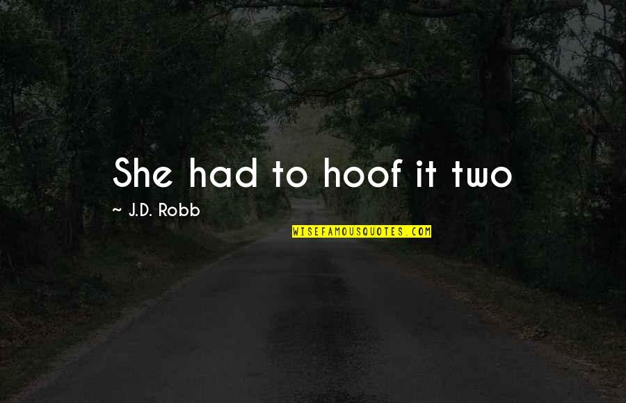 Self Confidence Quote Quotes By J.D. Robb: She had to hoof it two Self Confidence Quote Quotes By J.D. Robb: She had to hoof it two