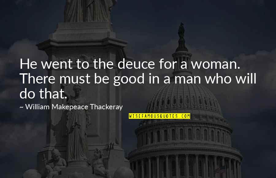 Self Confidence Quote Quotes By William Makepeace Thackeray: He went to the deuce for a woman.