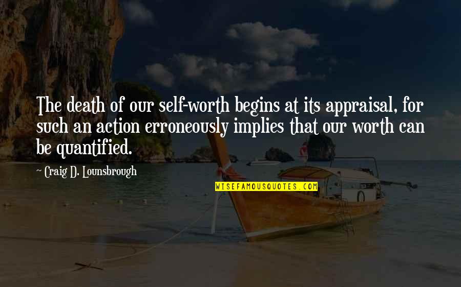 Self Confidence Quotes By Craig D. Lounsbrough: The death of our self-worth begins at its Self Confidence Quotes By Craig D. Lounsbrough: The death of our self-worth begins at its