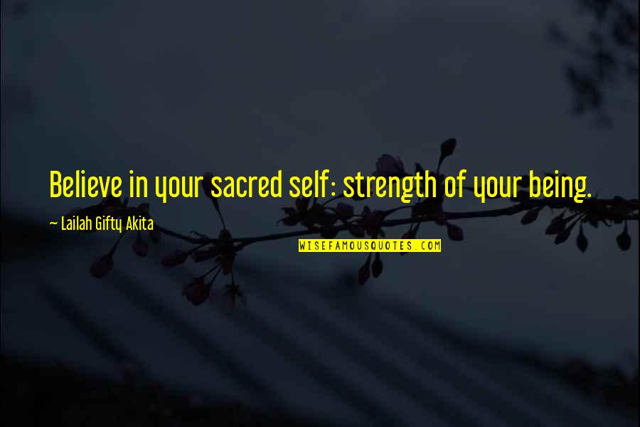 Self Confidence Quotes By Lailah Gifty Akita: Believe in your sacred self: strength of your