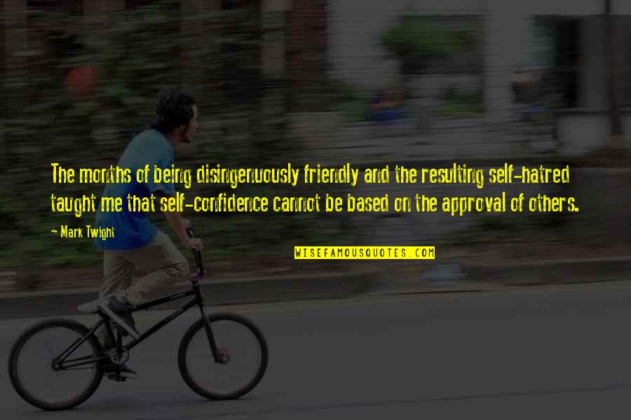 Self Confidence Quotes By Mark Twight: The months of being disingenuously friendly and the Self Confidence Quotes By Mark Twight: The months of being disingenuously friendly and the