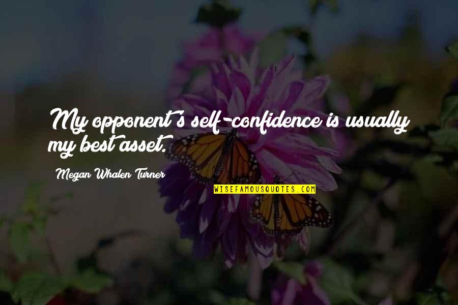 Self Confidence Quotes By Megan Whalen Turner: My opponent's self-confidence is usually my best asset.