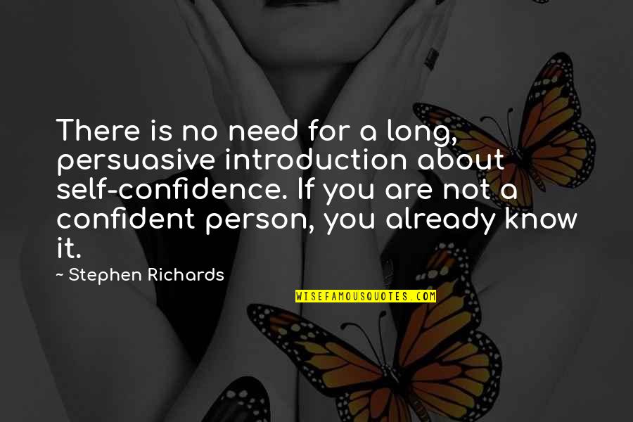 Self Confidence Quotes By Stephen Richards: There is no need for a long, persuasive Self Confidence Quotes By Stephen Richards: There is no need for a long, persuasive